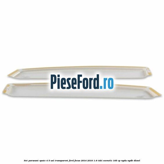 Set paravant spate 4/5 usi, transparent Ford Focus 2014-2018 1.6 TDCi ECOnetic 105 cp Set paravant spate 4/5 usi, transparent Ford Focus 2014-2018 1.6 TDCi ECOnetic 105 cp NGDA, NGDB diesel
