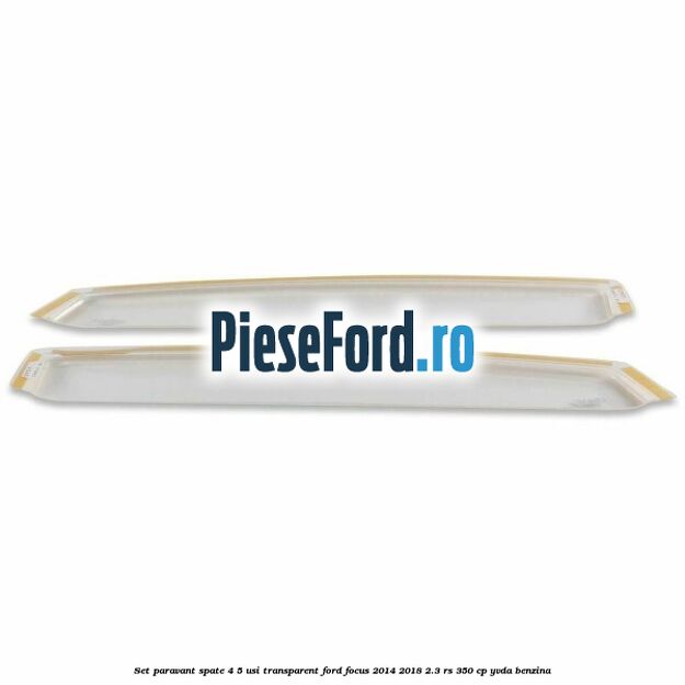 Set paravant spate 4/5 usi, transparent Ford Focus 2014-2018 2.3 RS 350 cp YVDA benzina