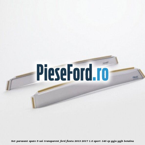 Set paravant spate 5 usi, transparent Ford Fiesta 2013-2017 1.0 Sport 140 cp YYJA, YYJB benzina