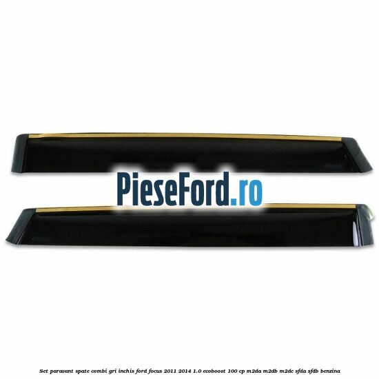 Set paravant spate combi, gri inchis Ford Focus 2011-2014 1.0 EcoBoost 100 cp M2DA, M2DB, M2DC, SFDA, SFDB benzina