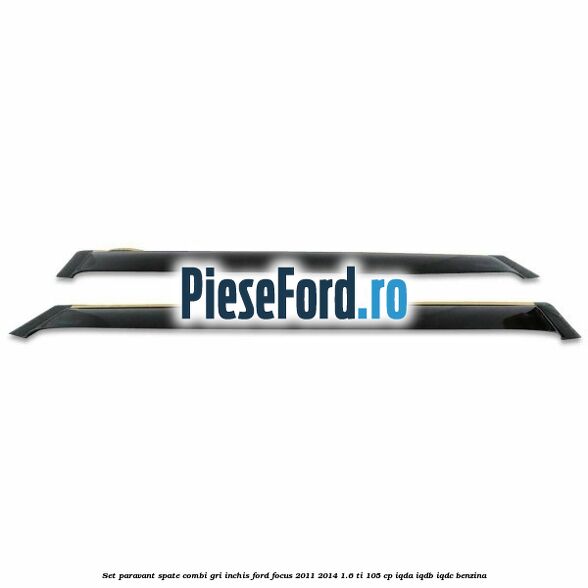 Set paravant spate combi, gri inchis Ford Focus 2011-2014 1.6 Ti 105 cp IQDA, IQDB, IQDC benzina
