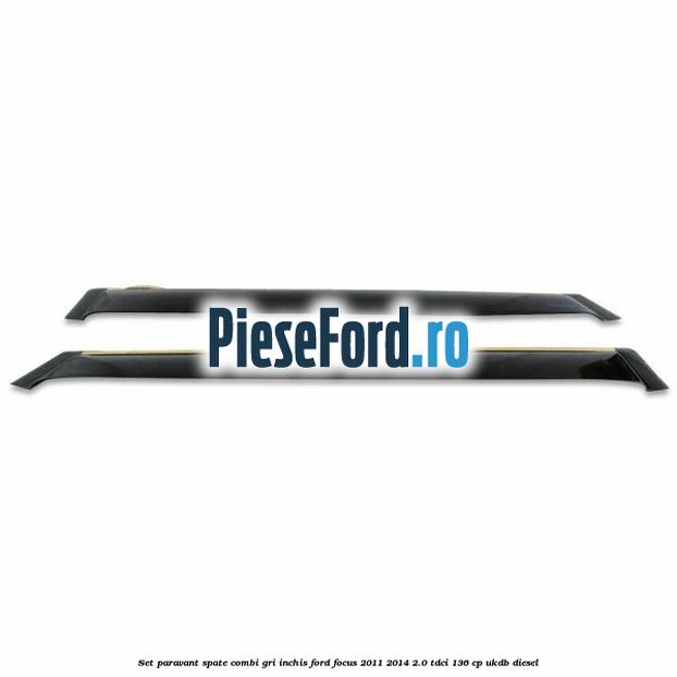 Set paravant spate combi, gri inchis Ford Focus 2011-2014 2.0 TDCi 136 cp UKDB diesel