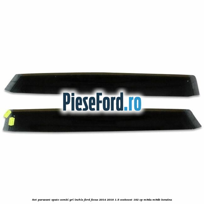 Set paravant spate combi, gri inchis Ford Focus 2014-2018 1.5 EcoBoost 182 cp Set paravant spate combi, gri inchis Ford Focus 2014-2018 1.5 EcoBoost 182 cp M9DA, M9DB benzina