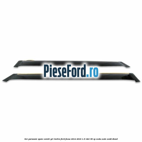 Set paravant spate combi, gri inchis Ford Focus 2014-2018 1.5 TDCi 95 cp XXDA, XXDC, XXDD diesel