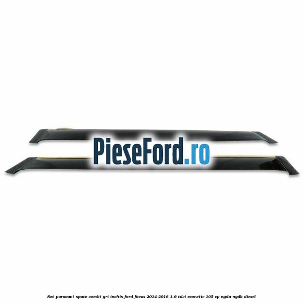 Set paravant spate combi, gri inchis Ford Focus 2014-2018 1.6 TDCi ECOnetic 105 cp Set paravant spate combi, gri inchis Ford Focus 2014-2018 1.6 TDCi ECOnetic 105 cp NGDA, NGDB diesel