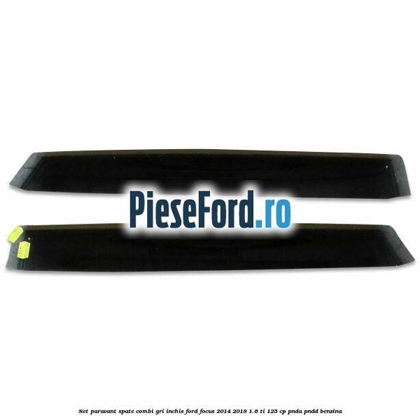 Set paravant spate combi, gri inchis Ford Focus 2014-2018 1.6 Ti 125 cp PNDA, PNDD benzina
