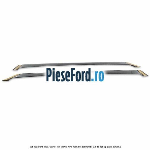 Set paravant spate combi, gri inchis Ford Mondeo 2008-2014 1.6 Ti 125 cp Set paravant spate combi, gri inchis Ford Mondeo 2008-2014 1.6 Ti 125 cp PNBA benzina