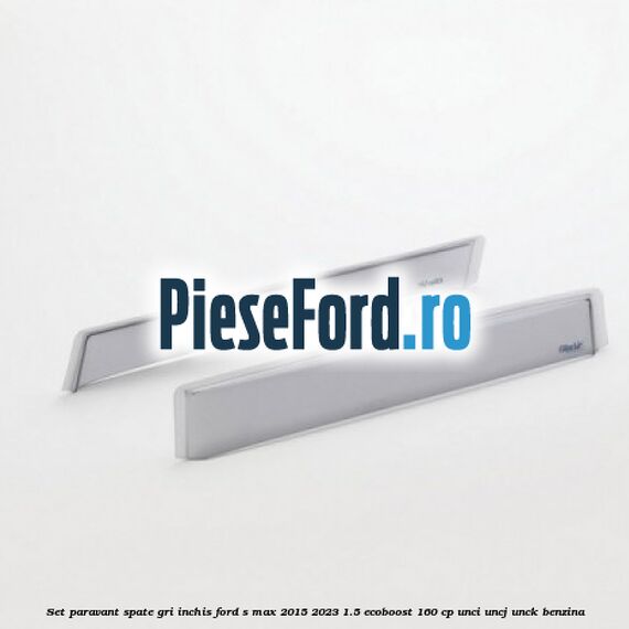Set paravant spate, gri inchis Ford S-Max 2015-2023 1.5 EcoBoost 160 cp UNCI, UNCJ, UNCK benzina