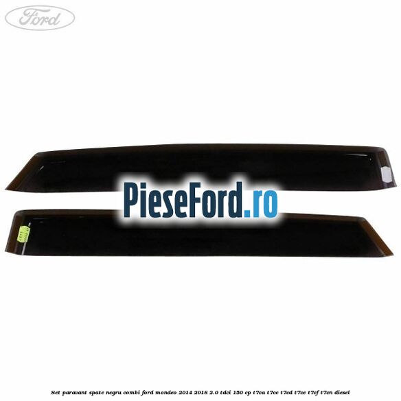 Set paravant spate negru, combi Ford Mondeo 2014-2018 2.0 TDCi 150 cp Set paravant spate negru, combi Ford Mondeo 2014-2018 2.0 TDCi 150 cp T7CA, T7CC, T7CD, T7CE, T7CF, T7CN diesel