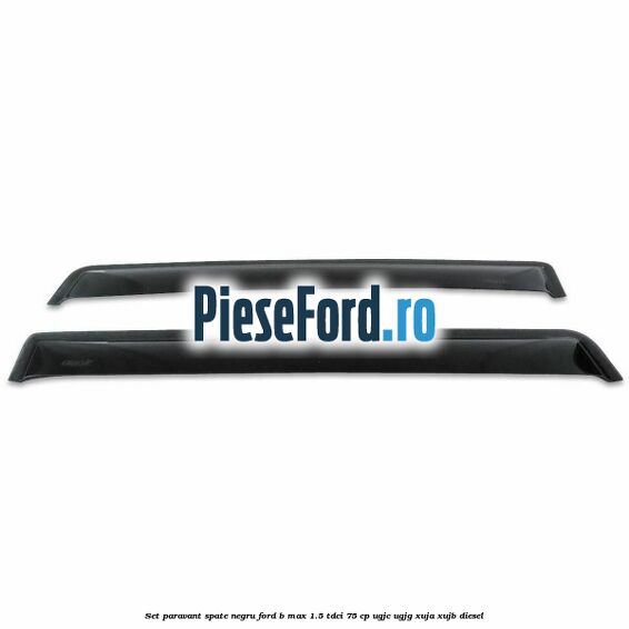 Set paravant spate negru Ford B-Max 1.5 TDCi 75 cp UGJC, UGJG, XUJA, XUJB diesel