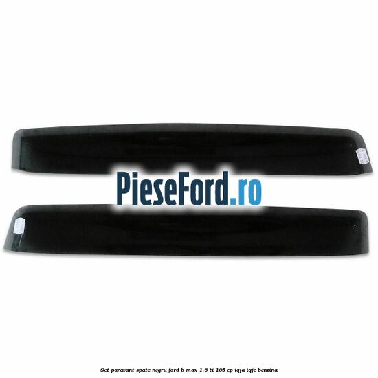 Set paravant spate negru Ford B-Max 1.6 Ti 105 cp IQJA, IQJC benzina