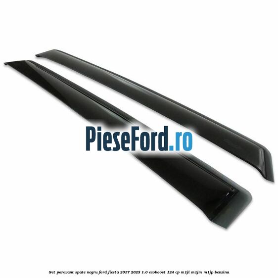 Set paravant spate negru Ford Fiesta 2017-2023 1.0 EcoBoost 124 cp M1JL, M1JM, M1JP benzina