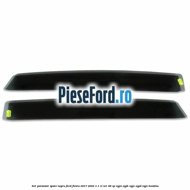 Set paravant spate negru Ford Fiesta 2017-2023 1.1 Ti-VCT 86 cp XYJA, XYJB, XYJC, XYJD, XYJE benzina