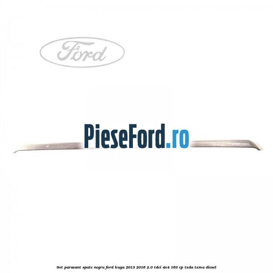 Set paravant spate negru Ford Kuga 2013-2016 2.0 TDCi 4x4 163 cp TXDA, TXMA diesel