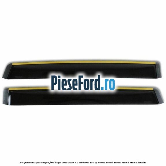 Set paravant spate, negru Ford Kuga 2016-2018 1.5 EcoBoost 150 cp M8MA, M8MB, M8MC, M8MD, M8ME benzina
