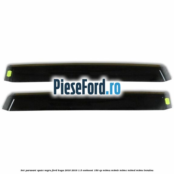 Set paravant spate, negru Ford Kuga 2016-2018 1.5 EcoBoost 150 cp M8MA, M8MB, M8MC, M8MD, M8ME benzina