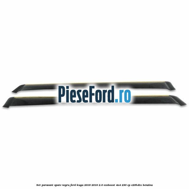 Set paravant spate, negru Ford Kuga 2016-2018 2.0 EcoBoost 4x4 230 cp C20HDTX benzina