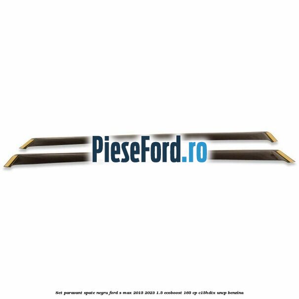 Set paravant spate, negru Ford S-Max 2015-2023 1.5 EcoBoost 165 cp C15HDTX, UNCP benzina