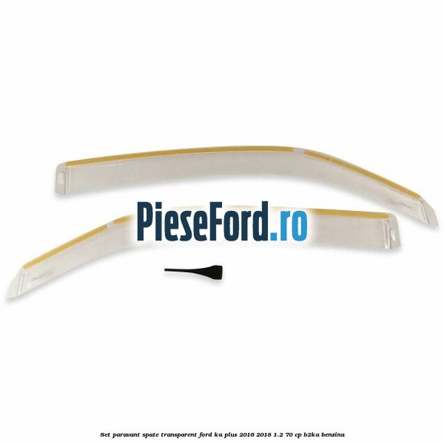 Set paravant spate transparent Ford Ka plus 2016-2018 1.2 70 cp Set paravant spate transparent Ford Ka plus 2016-2018 1.2 70 cp B2KA benzina