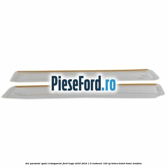 Set paravant spate, transparent Ford Kuga 2016-2018 1.5 EcoBoost 120 cp BNMA, BNMB, BNMC benzina