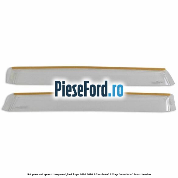 Set paravant spate, transparent Ford Kuga 2016-2018 1.5 EcoBoost 120 cp BNMA, BNMB, BNMC benzina