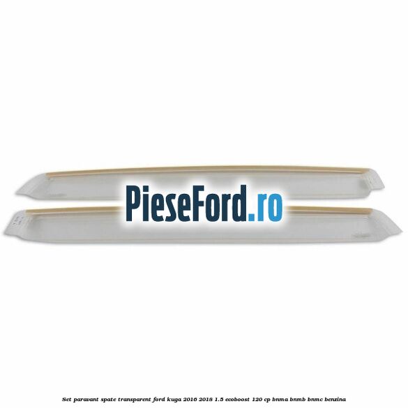 Set paravant spate, transparent Ford Kuga 2016-2018 1.5 EcoBoost 120 cp BNMA, BNMB, BNMC benzina