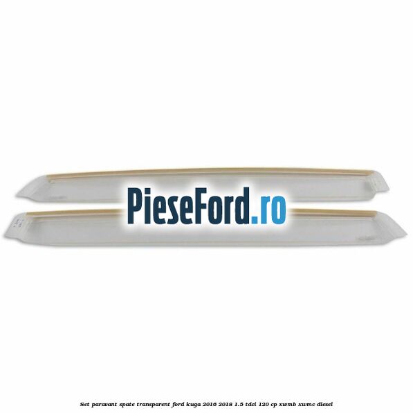 Set paravant spate, transparent Ford Kuga 2016-2018 1.5 TDCi 120 cp XWMB, XWMC diesel
