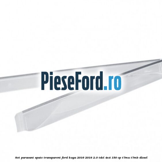 Set paravant spate, transparent Ford Kuga 2016-2018 2.0 TDCi 4x4 150 cp T7MA, T7MB diesel