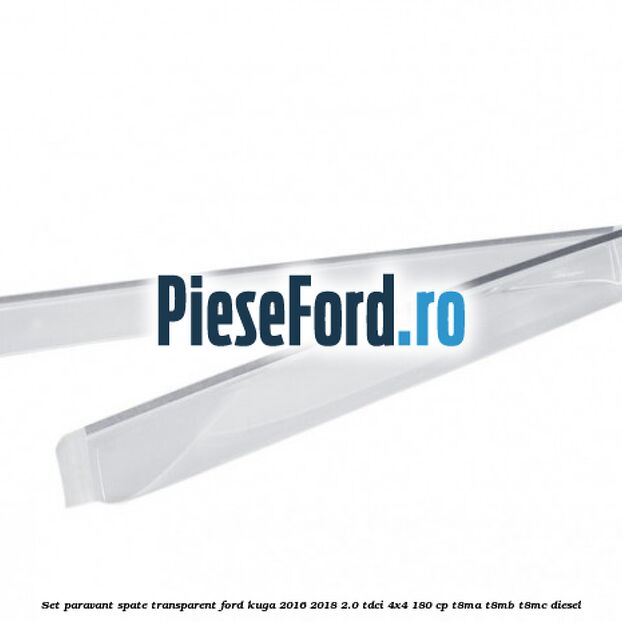 Set paravant spate, transparent Ford Kuga 2016-2018 2.0 TDCi 4x4 180 cp T8MA, T8MB, T8MC diesel