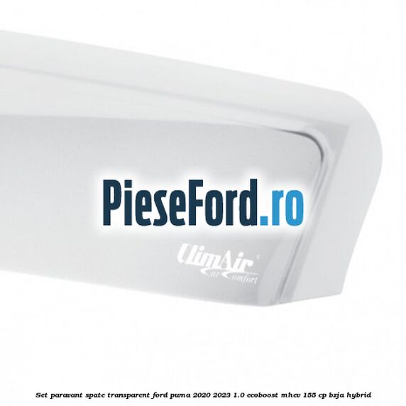 Set paravant spate, transparent Ford Puma 2020-2023 1.0 EcoBoost mHEV 155 cp BZJA Hybrid