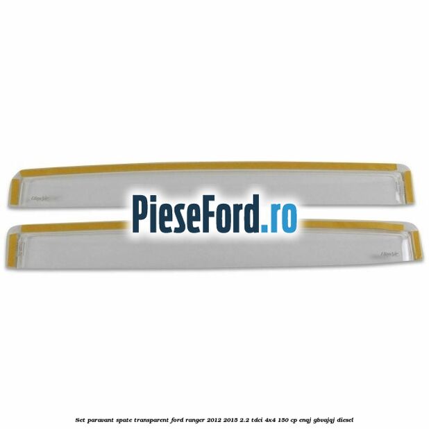 Set paravant spate, transparent Ford Ranger 2012-2015 2.2 TDCi 4x4 150 cp ENQJ, GBVAJQJ diesel