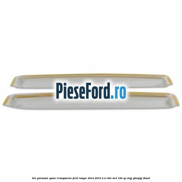 Set paravant spate, transparent Ford Ranger 2012-2015 2.2 TDCi 4x4 150 cp ENQJ, GBVAJQJ diesel