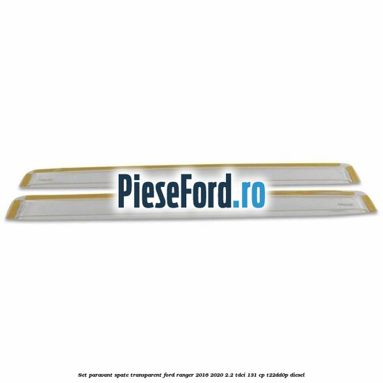 Set paravant spate, transparent Ford Ranger 2016-2020 2.2 TDCi 131 cp T22DD0P diesel