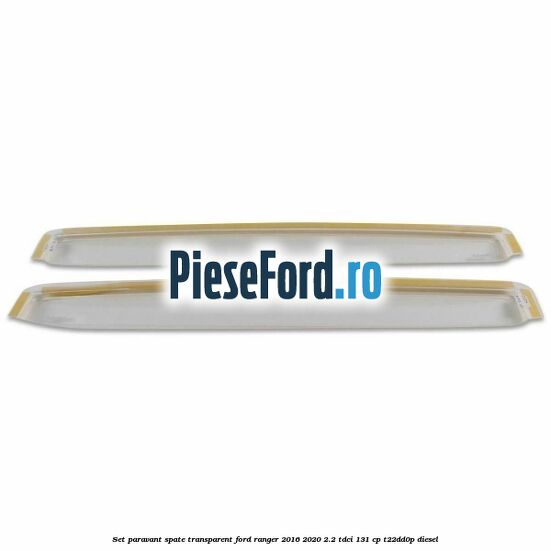Set paravant spate, transparent Ford Ranger 2016-2020 2.2 TDCi 131 cp T22DD0P diesel