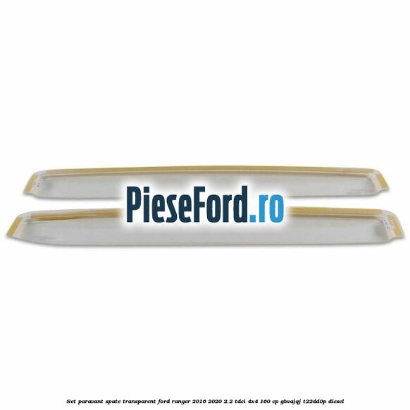 Set paravant spate, transparent Ford Ranger 2016-2020 2.2 TDCi 4x4 160 cp Set paravant spate, transparent Ford Ranger 2016-2020 2.2 TDCi 4x4 160 cp GBVAJQJ, T22DD0P diesel