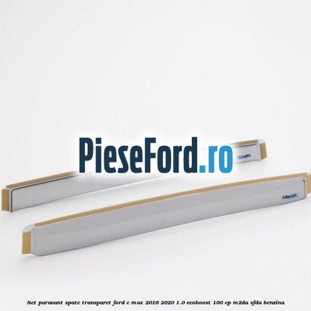 Set paravant spate transparet Ford C-Max 2016-2020 1.0 EcoBoost 100 cp M2DA, SFDA benzina