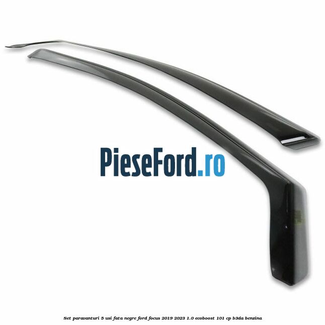 Set paravanturi 5 usi fata negre Ford Focus 2019-2023 1.0 EcoBoost 101 cp Set paravanturi 5 usi fata negre Ford Focus 2019-2023 1.0 EcoBoost 101 cp B3DA benzina