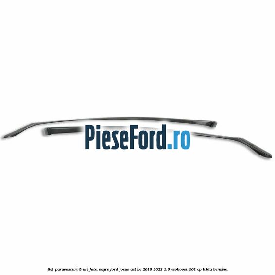Set paravanturi 5 usi fata negre Ford Focus Active 2019-2023 1.0 EcoBoost 101 cp B3DA benzina