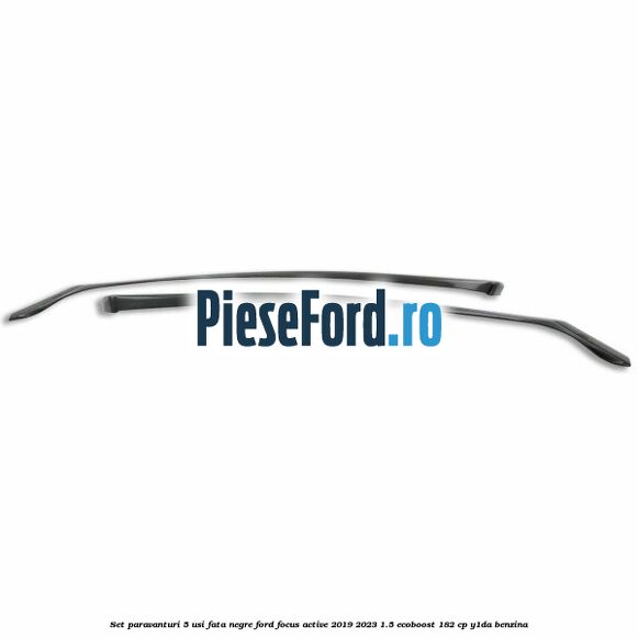 Set paravanturi 5 usi fata negre Ford Focus Active 2019-2023 1.5 EcoBoost 182 cp Y1DA benzina