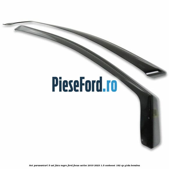 Set paravanturi 5 usi fata negre Ford Focus Active 2019-2023 1.5 EcoBoost 182 cp Y1DA benzina