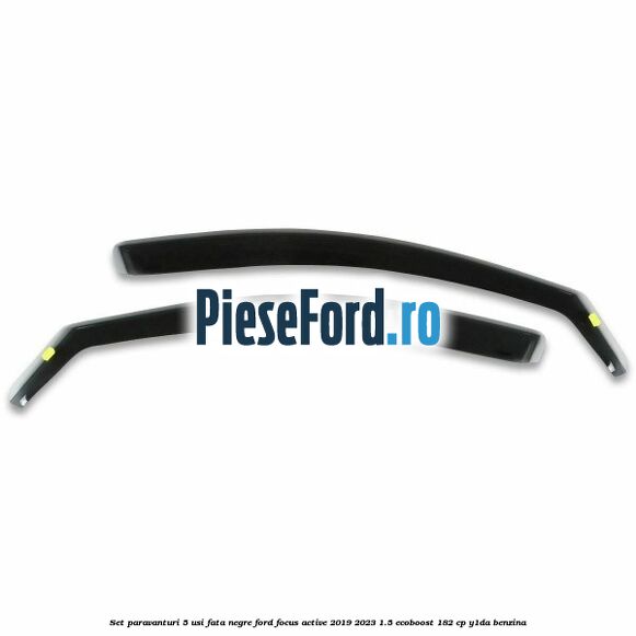Set paravanturi 5 usi fata negre Ford Focus Active 2019-2023 1.5 EcoBoost 182 cp Y1DA benzina