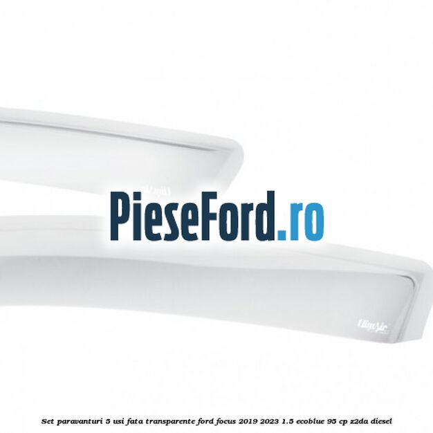 Set paravanturi 5 usi fata transparente Ford Focus 2019-2023 1.5 EcoBlue 95 cp Set paravanturi 5 usi fata transparente Ford Focus 2019-2023 1.5 EcoBlue 95 cp Z2DA diesel