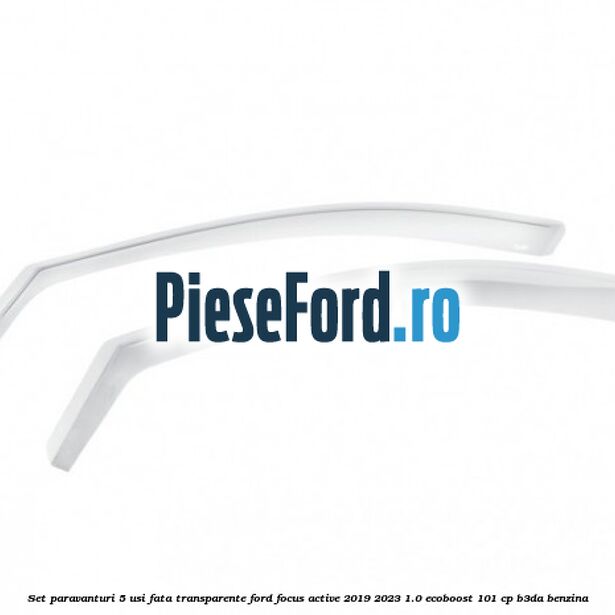 Set paravanturi 5 usi fata transparente Ford Focus Active 2019-2023 1.0 EcoBoost 101 cp Set paravanturi 5 usi fata transparente Ford Focus Active 2019-2023 1.0 EcoBoost 101 cp B3DA benzina