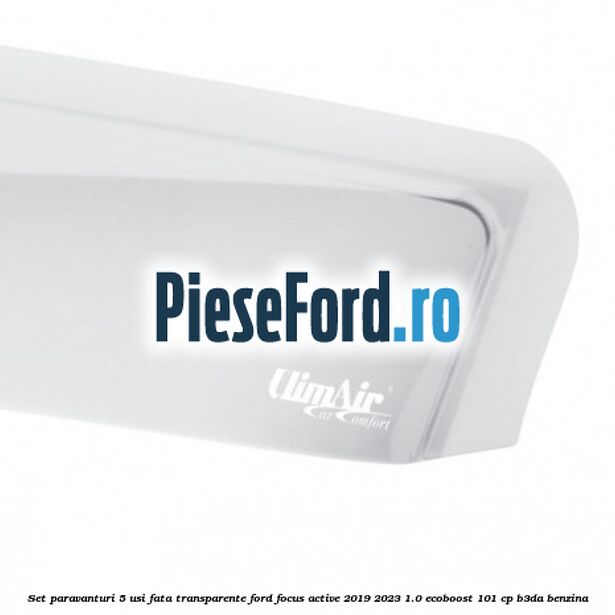 Set paravanturi 5 usi fata transparente Ford Focus Active 2019-2023 1.0 EcoBoost 101 cp Set paravanturi 5 usi fata transparente Ford Focus Active 2019-2023 1.0 EcoBoost 101 cp B3DA benzina