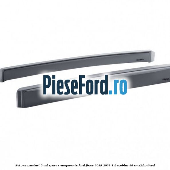 Set paravanturi 5 usi spate transparente Ford Focus 2019-2023 1.5 EcoBlue 95 cp Z2DA diesel