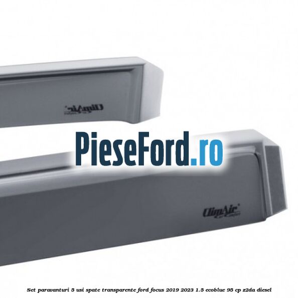 Set paravanturi 5 usi spate transparente Ford Focus 2019-2023 1.5 EcoBlue 95 cp Z2DA diesel