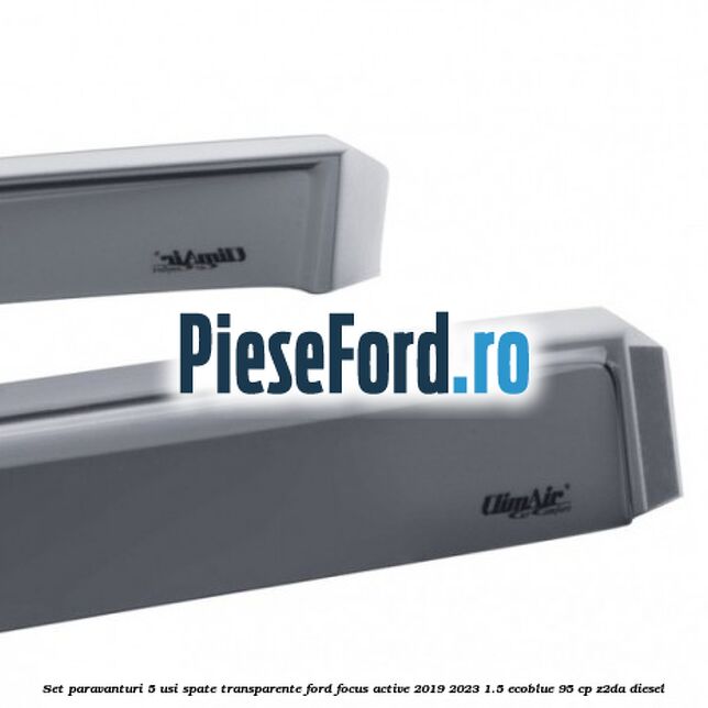 Set paravanturi 5 usi spate transparente Ford Focus Active 2019-2023 1.5 EcoBlue 95 cp Z2DA diesel