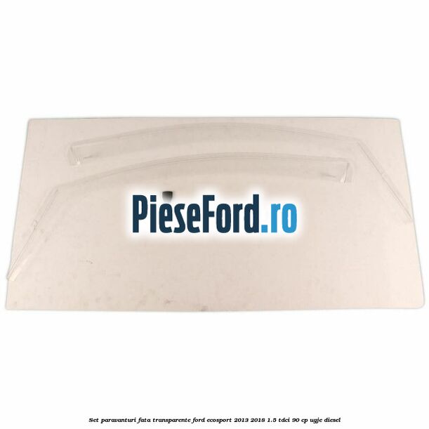 Set paravanturi fata transparente Ford EcoSport 2013-2018 1.5 TDCi 90 cp Set paravanturi fata transparente Ford EcoSport 2013-2018 1.5 TDCi 90 cp UGJE diesel
