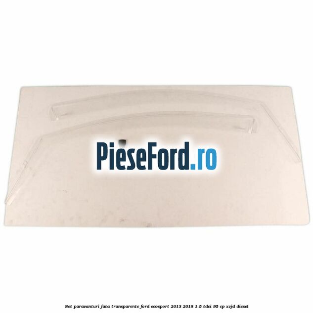 Set paravanturi fata transparente Ford EcoSport 2013-2018 1.5 TDCi 95 cp Set paravanturi fata transparente Ford EcoSport 2013-2018 1.5 TDCi 95 cp XVJD diesel