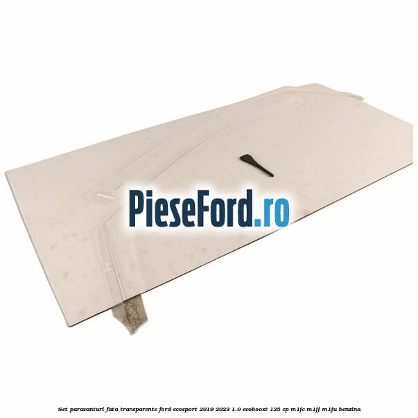Set paravanturi fata transparente Ford EcoSport 2019-2023 1.0 EcoBoost 125 cp M1JC, M1JJ, M1JU benzina